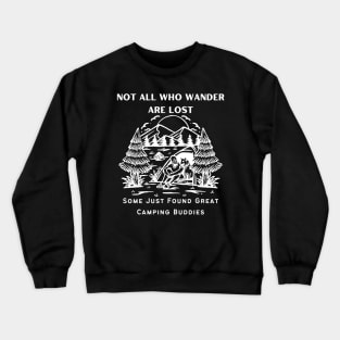 Camping Buddies - Not All Who Wander Are Lost, Some Just Found Great Camping Buddies White Design Crewneck Sweatshirt